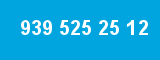 939 525 25 12